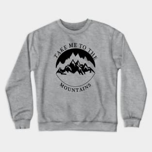 TAKE ME TO THE MOUNTAINS Crewneck Sweatshirt